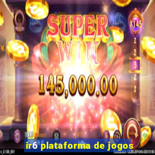 ir6 plataforma de jogos